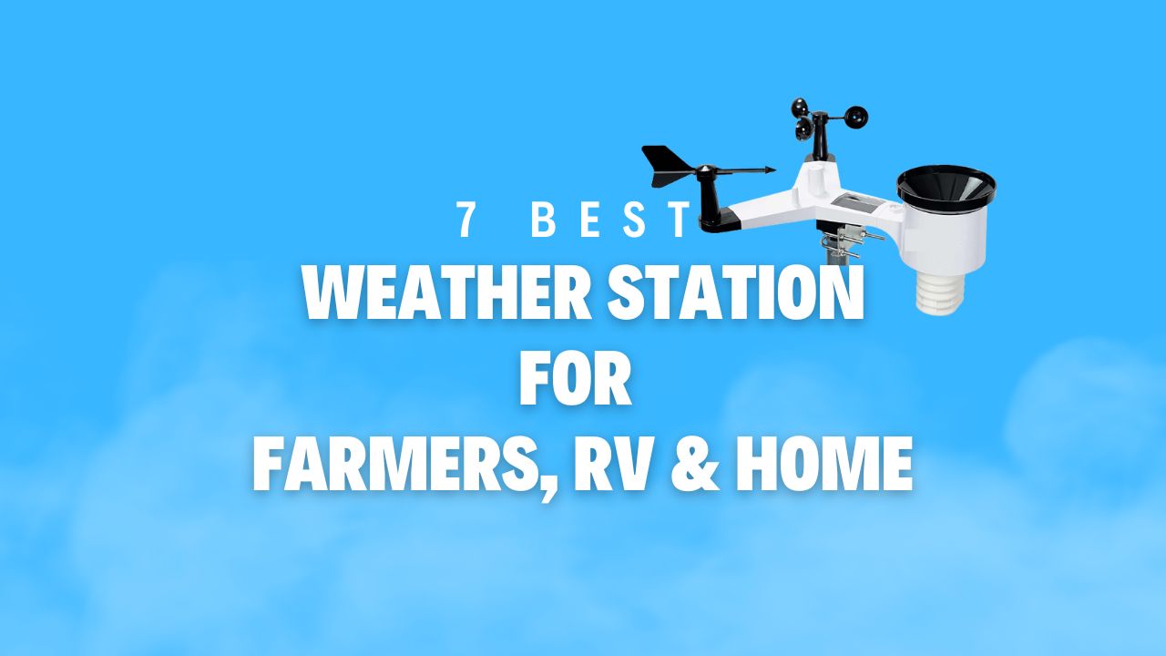 7-best-weather-station-for-farmers-rv-home-use-comparison-buying